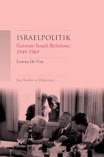Israelpolitik: German–Israeli Relations, 1949-69 (Key Studies in Diplomacy)