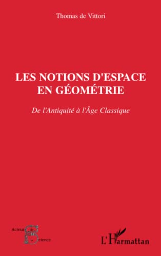 Les notions d'espace en géométrie: De l'Antiquité à l'Age classique von L'HARMATTAN