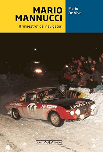 Mario Mannucci. Il «maestro» dei navigatori (Grandi corse su strada e rallies) von Nada