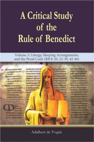 A Critical Study of the Rule of Benedict - Volume 3: Liturgy, Sleeping Arrangements, and the Penal Code (RB 8-20, 22-30, 42-46) von New City Press