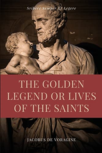 The Golden Legend or Lives of the Saints: Unabridged Premium Edition in Seven Volumes von SSEL