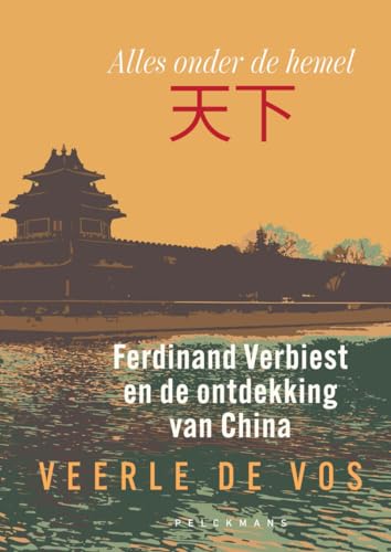 Alles onder de hemel: Ferdinand Verbiest en de ontdekking van China von Pelckmans