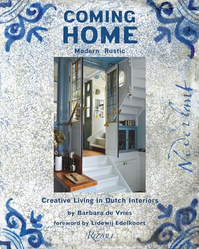 Coming Home: Modern Rustic: Creative Living in Dutch Interiors von Rizzoli