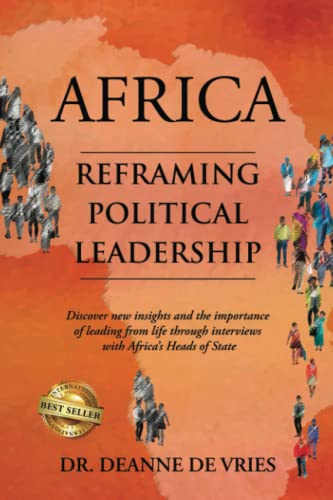 Africa: Reframing Political Leadership: Discover new insights and the importance of leading from life through interviews with Africa's Heads of State von Best Seller Publishing, LLC