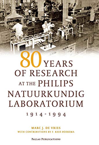 80 Years of Research at the Philips Natuurkundig Laboratorium (1914-1994): The Role of the Nat. Lab. at Philips (Pallas Publications)