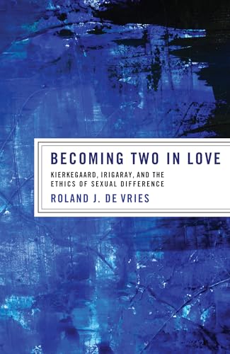 Becoming Two in Love: Kierkegaard, Irigaray, and the Ethics of Sexual Difference von Pickwick Publications