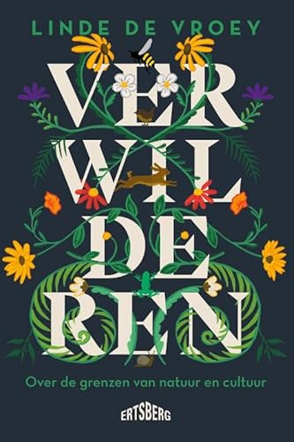 Verwilderen: Over de grenzen van natuur en cultuur von Ertsberg