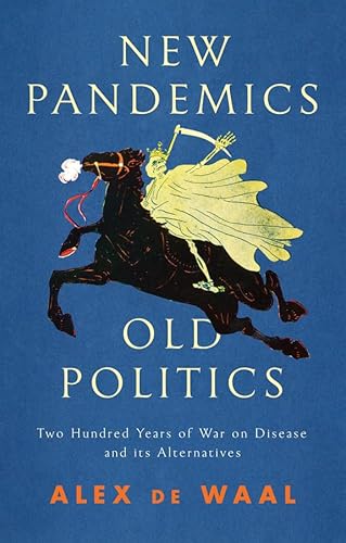 New Pandemics, Old Politics: Two Hundred Years of War on Disease and Its Alternatives New Pandemics, Old Politics: Two Hundred Years of War on Disease and Its Alternatives