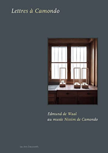 Edmund de Waal au musée Nissim de Camondo: Lettres à Camondo Edmund de Waal au musée Nissim de Camondo: Lettres à Camondo