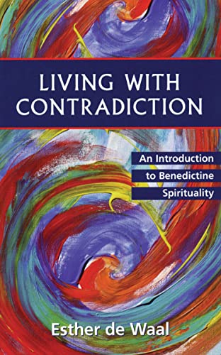 Living with Contradiction: An Introduction to Benedictine Spirituality