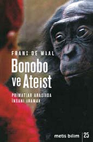 Bonobo ve Ateist: Primatlar Arasinda Insani Aramak: Primatlar Arasında İnsanı Anlamak