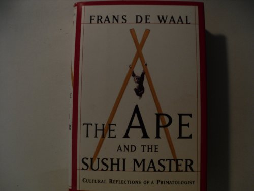 The Ape And The Sushi Master Reflections Of A Primatologist: Cultural Reflections of a Primatologist