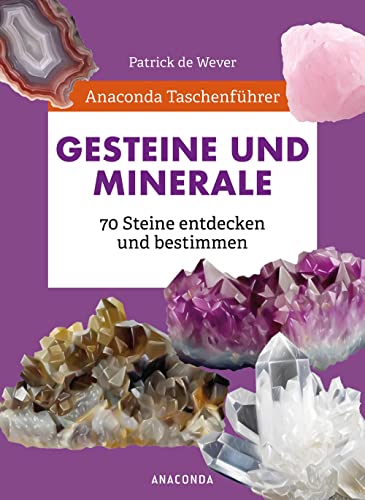 Anaconda Taschenführer Gesteine und Minerale. 70 Steine entdecken und bestimmen: Der handliche Naturführer für unterwegs. Mit Daumenregister Anaconda Taschenführer Gesteine und Minerale. 70 Steine entdecken und bestimmen: Der handliche Naturführer für unterwegs. Mit Daumenregister