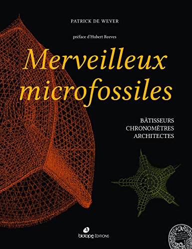 Merveilleux microfossiles bâtisseurs, chronomètres, architectes: PRÉFACE DE HUBERT REEVES Merveilleux microfossiles bâtisseurs, chronomètres, architectes: PRÉFACE DE HUBERT REEVES