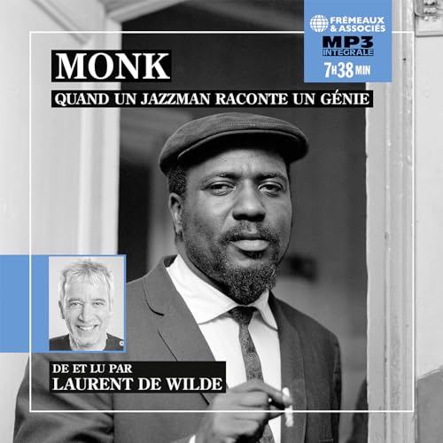 MONK, QUAND UN JAZZMAN RACONTE UN GÉNIE - INTÉGRALE MP3: DE ET LU PAR LAURENT DE WILDE