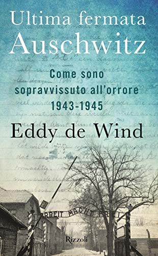 Ultima fermata Auschwitz. Come sono sopravvissuto all'orrore 1943-1945 (Saggi stranieri) von Rizzoli