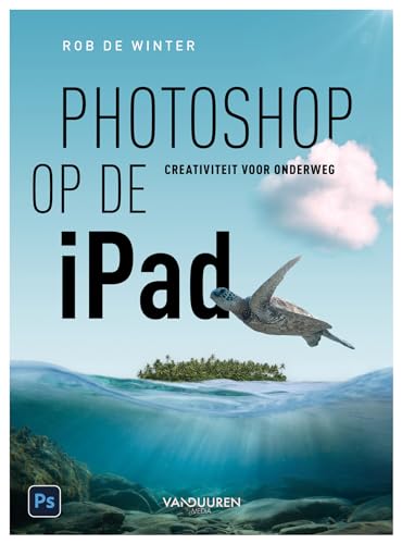 Photoshop op de iPad: creativiteit voor onderweg von Van Duuren Media