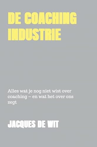 De coaching industrie: Een positief kritische reflectie von Brave New Books