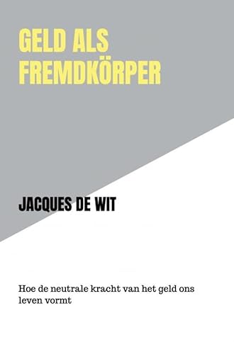 Geld als Fremdkörper: Hoe de neutrale kracht van het geld ons leven vormt von Brave New Books