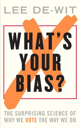 What's Your Bias?: The Surprising Science of Why We Vote the Way We Do von Elliott & Thompson