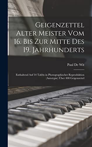 Geigenzettel Alter Meister Vom 16. Bis Zur Mitte Des 19. Jahrhunderts: Enthaltend Auf 34 Tafeln in Photographischer Reproduktion (Autotypie) Über 400 Geigenzettel