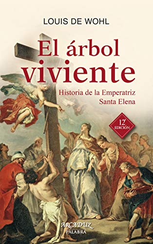 El árbol viviente : historia de la emperatriz Santa Elena (Arcaduz, Band 44) von Ediciones Palabra, S.A.