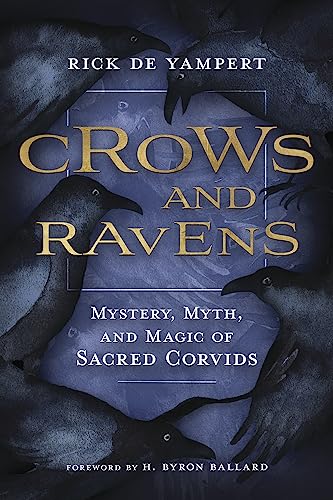 Crows and Ravens: Mystery, Myth, and Magic of Sacred Corvids