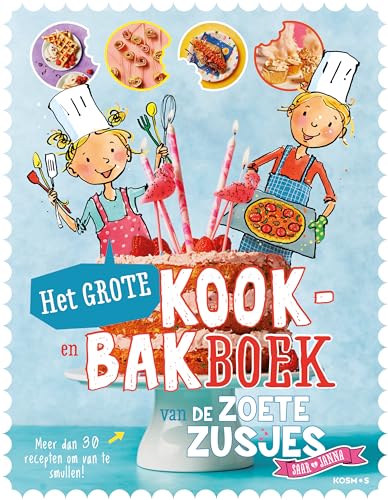 Het grote kook- en bakboek van de zoete zusjes: Meer dan 30 recepten om van te smullen! von Kosmos Uitgevers