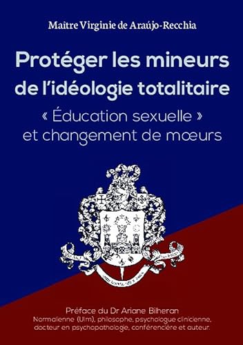 PROTÉGER LES MINEURS DE L'IDÉOLOGIE TOTALITAIRE: "Education sexuelle" et changement de moeurs PROTÉGER LES MINEURS DE L'IDÉOLOGIE TOTALITAIRE: "Education sexuelle" et changement de moeurs
