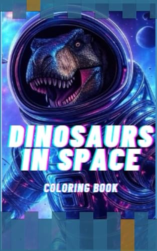Dinosaurs in Space:: A Coloring Adventure for Adults and Teens – The Perfect Gift for Dinosaur Lovers of All Ages! von Independently published
