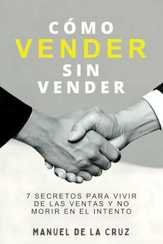 CÓMO VENDER SIN VENDER: 7 Secretos para Vivir de las Ventas, y No Morir en el Intento von Independently published