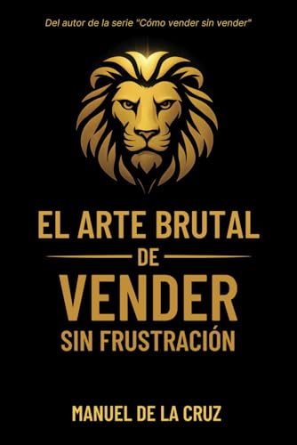 El ARTE BRUTAL DE VENDER SIN FRUSTRACIÓN von Independently published