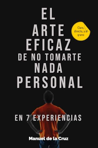 El Arte Eficaz de No Tomarte Nada Personal: En 7 Experiencias von Independently published