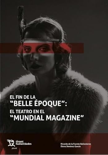 El fin de la Belle Époque: El teatro en el Mundial Magazine (Plural) von Tirant Humanidades