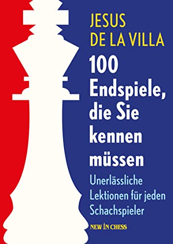 100 Endspiele, die Sie kennen müssen: Unerlässliche Lektionen für jeden Schachspieler von New in Chess