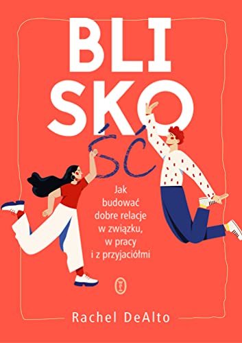 Bliskość: Jak zbudować dobre relacje w związku, w pracy i z przyjaciółmi von Literackie