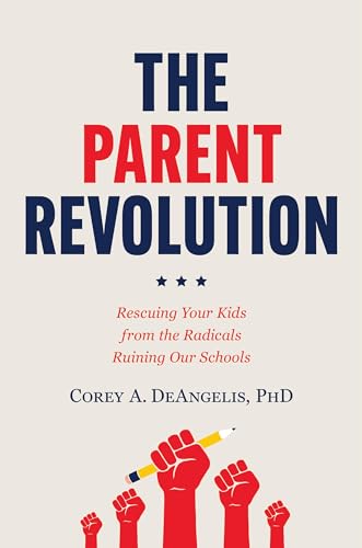 The Parent Revolution: Rescuing Your Kids from the Radicals Ruining Our Schools The Parent Revolution: Rescuing Your Kids from the Radicals Ruining Our Schools von Center Street