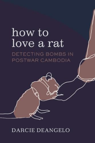 How to Love a Rat: Detecting Bombs in Postwar Cambodia (Atelier: Ethnographic Inquiry in the Twenty-first Century, 17, Band 17) von University of California Press