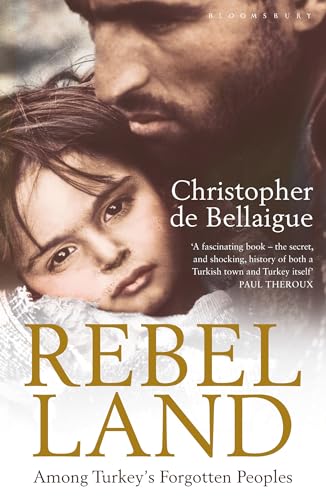 Rebel Land: Among Turkey's Forgotten Peoples Rebel Land: Among Turkey's Forgotten Peoples