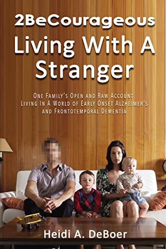 2BeCourageous (Living with a Stranger): One family’s open and raw account living in a world of early onset Alzheimer’s and Frontotemporal Dementia von ELM Hill