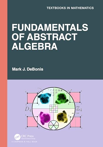 Fundamentals of Abstract Algebra (Textbooks in Mathematics)