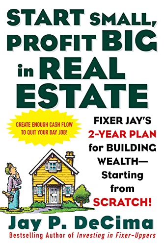 Start Small, Profit Big in Real Estate: Fixer Jay's 2-Year Plan for Building Wealth - Starting from Scratch von McGraw-Hill Education