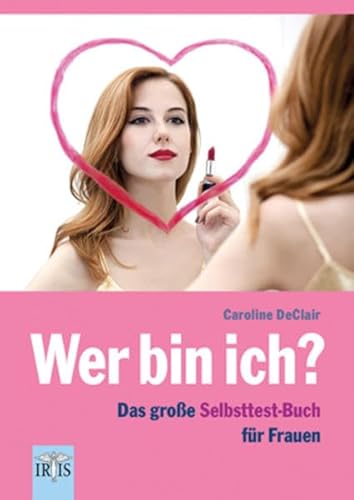 Wer bin ich?: Das große Selbsttest-Buch für Frauen