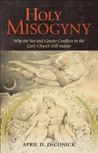 Holy Misogyny: Why the Sex and Gender Conflicts in the Early Church Still Matter