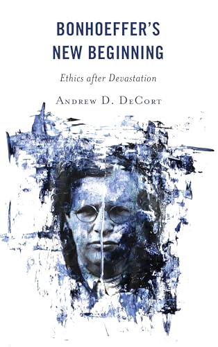 Bonhoeffer’s New Beginning: Ethics after Devastation von Fortress Academic