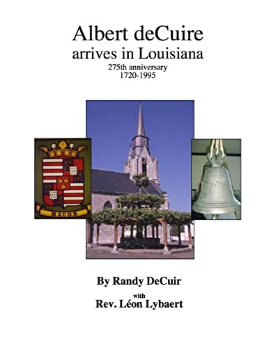 Albert deCuir arrives in Louisiana: 275th Anniversary 1720-1995 The DeCuir family of Hainaut and Louisiana