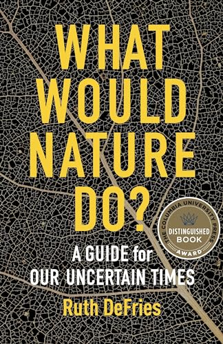 What Would Nature Do?: A Guide for Our Uncertain Times von Columbia University Press