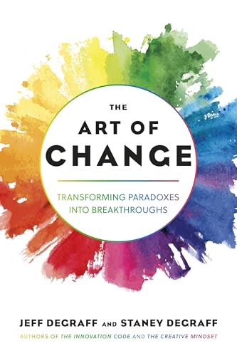 The Art of Change: Transforming Paradoxes into Breakthroughs von Berrett-Koehler Publishers