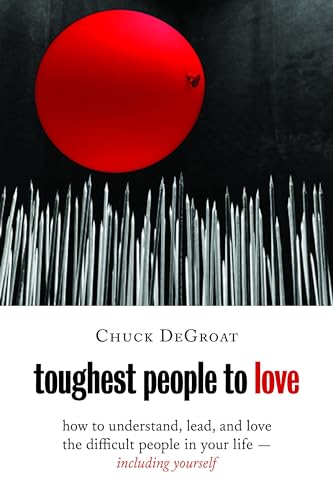 Toughest People to Love: How to Understand, Lead, and Love the Difficult People in Your Life - Including Yourself