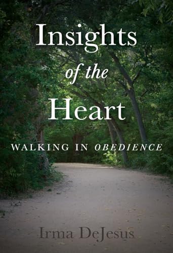 Insights of the Heart: Walking in Obedience Insights of the Heart: Walking in Obedience von Trilogy Christian Publishing
